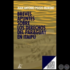 BREVES APUNTES SOBRE LOS DERECHOS DEL PARAGUAY EN ITAIPÚ - Autor: JUAN ANTONIO POZZO MORENO - Año 2021